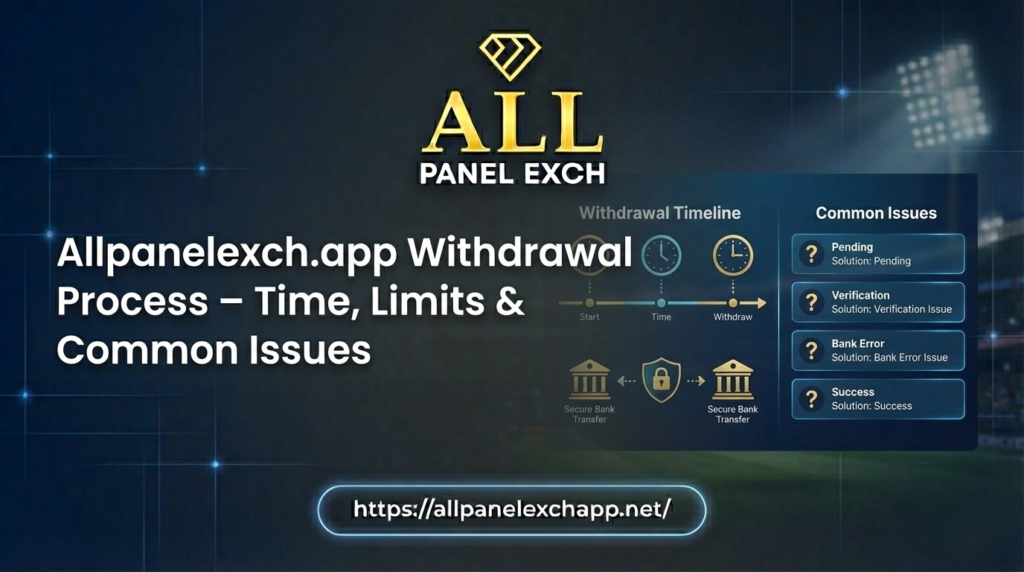 Allpanelexch.app Withdrawal Process: Time, Limits & Issues