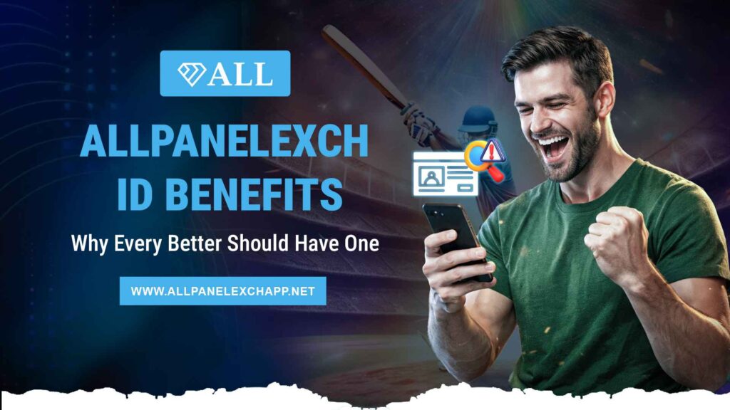AllPanelexch ID Benefits – Why Every Bettor Needs One