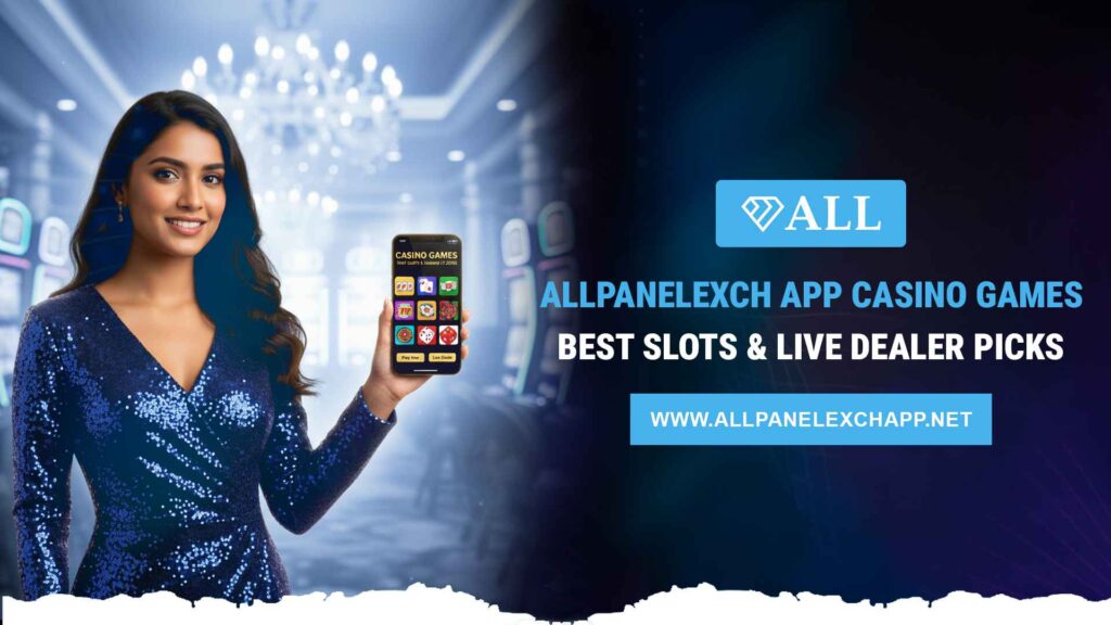 Allpanelexch App Casino Games: Best Slots & Live Dealer Picks