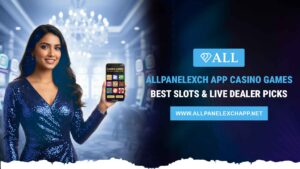 Allpanelexch App Casino Games: Best Slots & Live Dealer Picks
