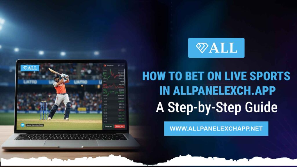How to Bet on Live Sports in AllPanelexch.app | Step-by-Step Guide