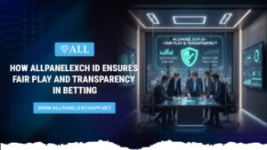 How AllPanelexch ID Ensures Fair Play and Transparency in Betting