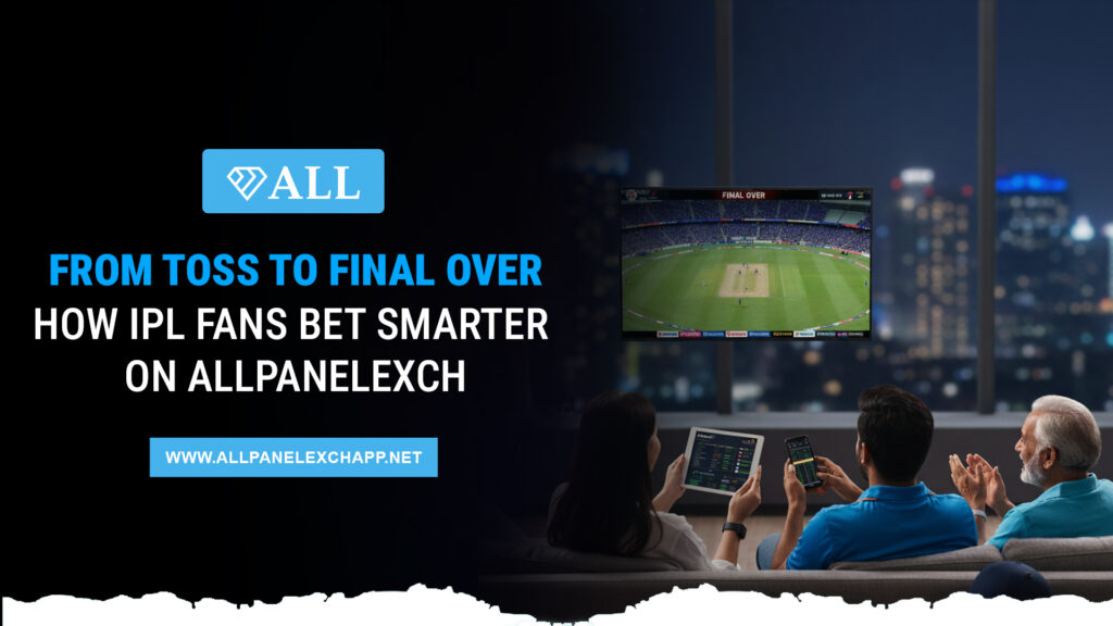 From Toss to Final Over: How IPL Fans Bet Smarter on AllPanelexch