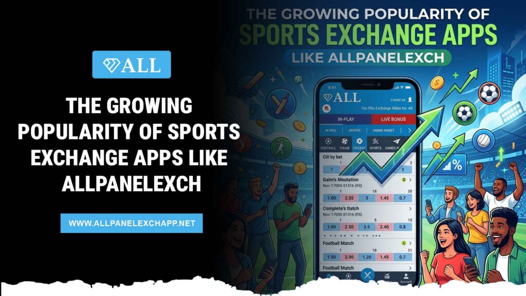 The Growing Popularity of Sports Exchange Apps Like AllPanelexch