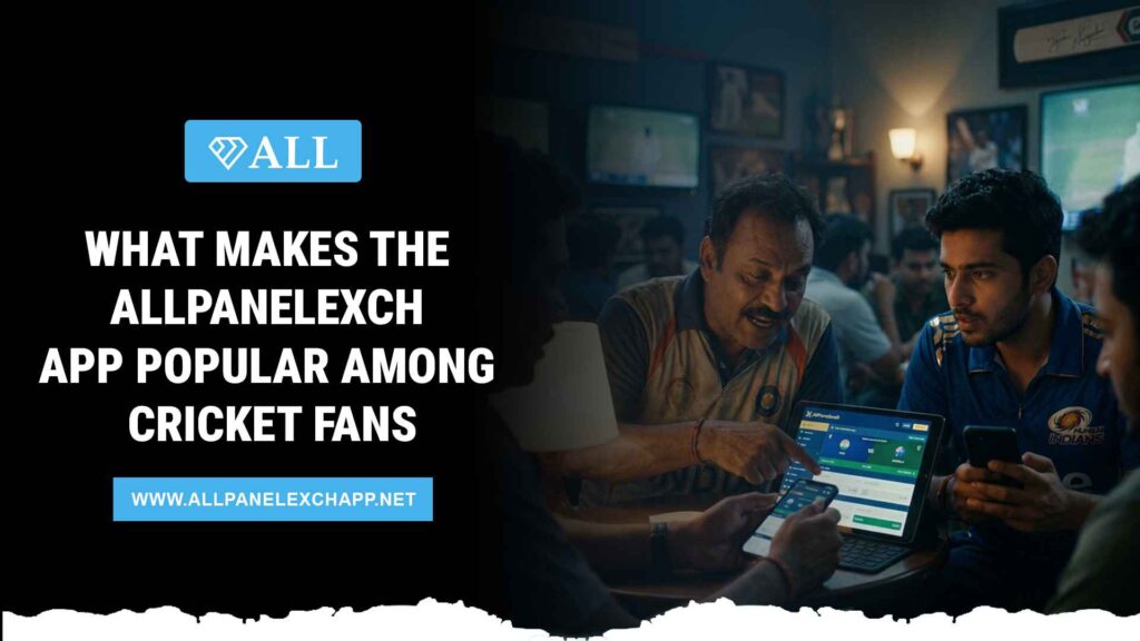 What Makes the AllPanelexch App Popular Among Cricket Fans