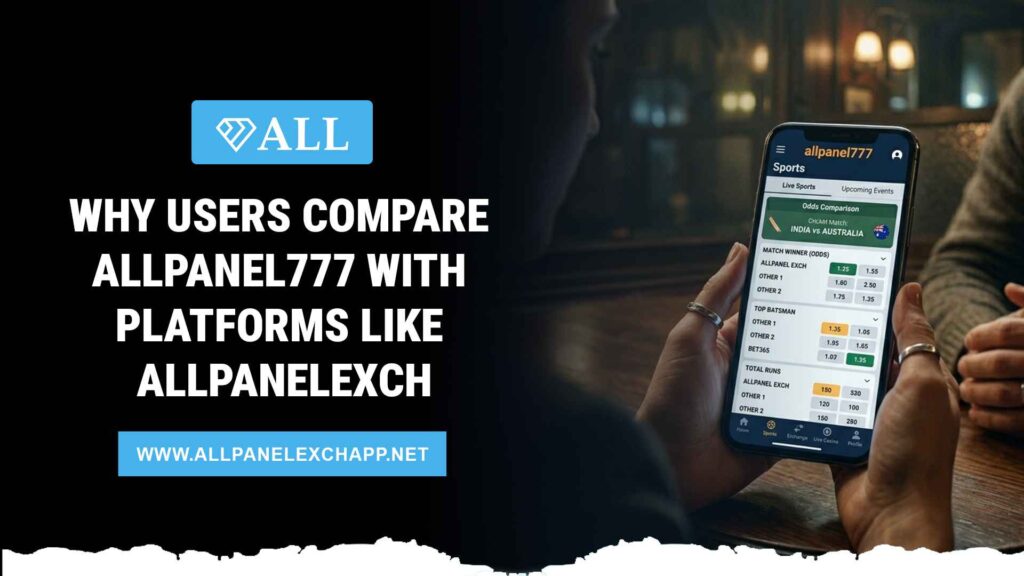 Why Users Compare AllPanel777 with Platforms Like AllPanelexch